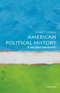 Title: American Political History: A Very Short Introduction, Author: Donald T. Critchlow