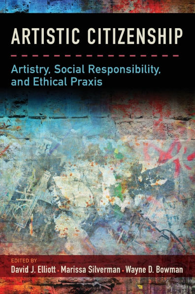 Artistic Citizenship: Artistry, Social Responsibility, and Ethical Praxis