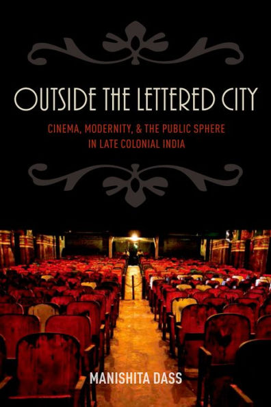 Outside the Lettered City: Cinema, Modernity, and Public Sphere Late Colonial India