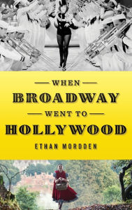 Title: When Broadway Went to Hollywood, Author: Ethan Mordden