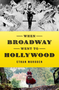 Title: When Broadway Went to Hollywood, Author: Ethan Mordden