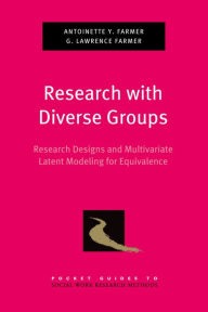 Title: Research with Diverse Groups: Research Designs and Multivariate Latent Modeling for Equivalence, Author: Antoinette Y. Farmer PhD