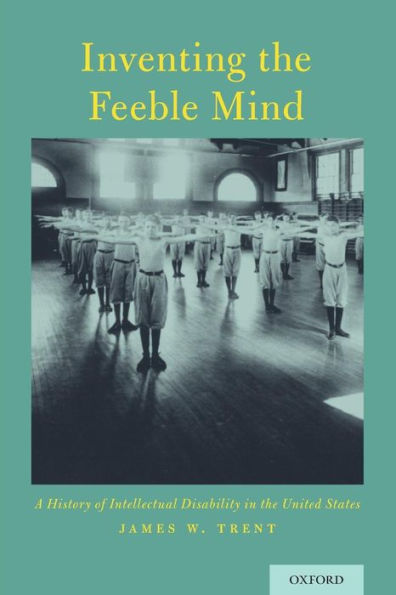 Inventing the Feeble Mind: A History of Intellectual Disability United States