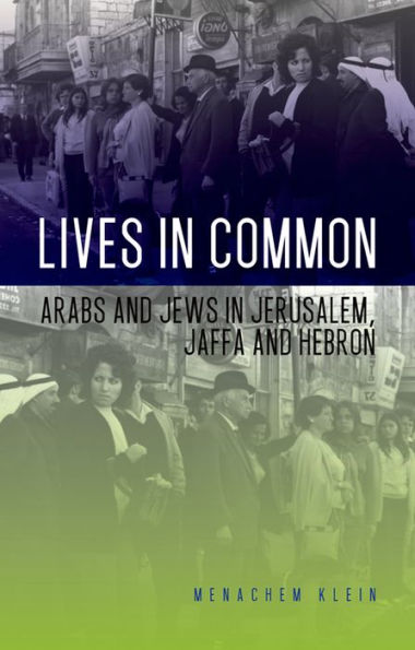 Lives in Common: Arabs and Jews in Jerusalem, Jaffa and Hebron