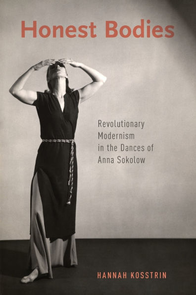 Honest Bodies: Revolutionary Modernism the Dances of Anna Sokolow