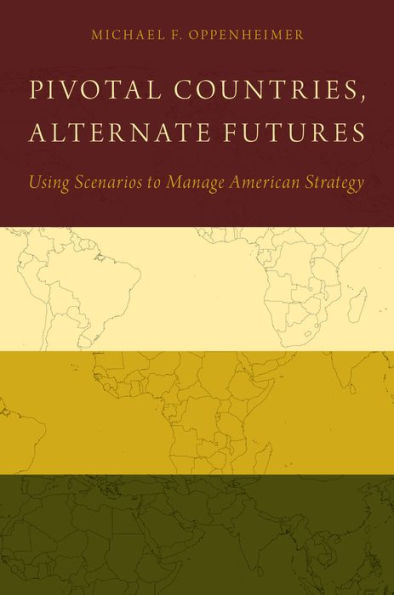 Pivotal Countries, Alternate Futures: Using Scenarios to Manage American Strategy