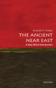 Title: The Ancient Near East: A Very Short Introduction, Author: Amanda H. Podany