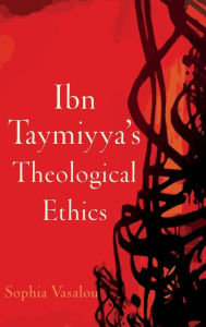 Title: Ibn Taymiyya's Theological Ethics, Author: Sophia Vasalou