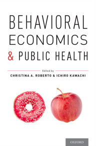 Title: Behavioral Economics and Public Health, Author: Christina A. Roberto