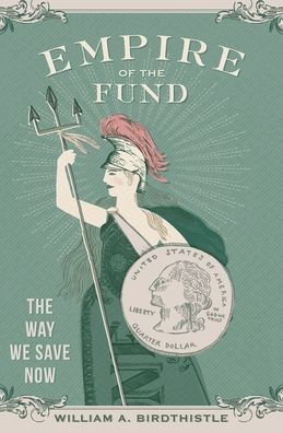 Empire of the Fund: The Way We Save Now