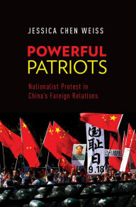 Title: Powerful Patriots: Nationalist Protest in China's Foreign Relations, Author: Jessica Chen Weiss