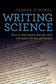 Title: Writing Science: How to Write Papers That Get Cited and Proposals That Get Funded, Author: Joshua Schimel