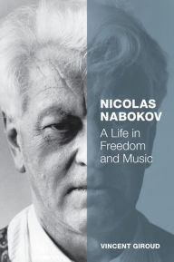 Title: Nicolas Nabokov: A Life in Freedom and Music, Author: Vincent Giroud