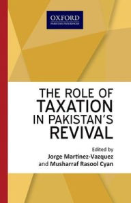 Title: The Role of Taxation in Pakistan's Revival, Author: Jorge Martinez-Vazquez