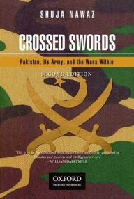 Title: Crossed Swords: Pakistan, its Army, and the Wars Within, Author: Nawaz