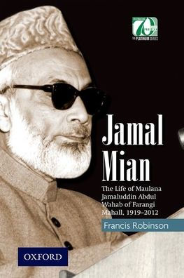 Jamal Mian: The Life of Maulana Jamaluddin Abdul Wahab of Farangi Mahall, 1919-2012