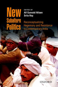 Title: New Subaltern Politics: Reconceptualizing Hegemony and Resistance in Contemporary India, Author: Alf Gunvald Nilsen