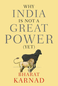 Title: Why India is not a Great Power (Yet), Author: Bharat Karnad
