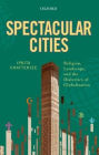 Spectacular Cities: Religion, Landscape, and the Dialectics of Globalization