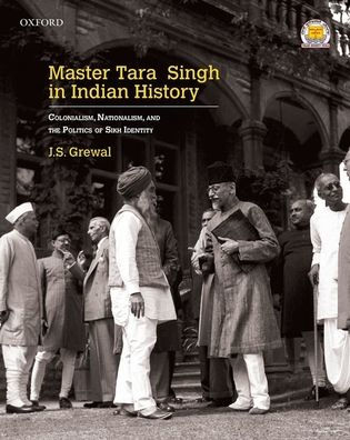 Master Tara Singh in Indian History: Colonialism, Nationalism, and the Politics of Sikh Identity