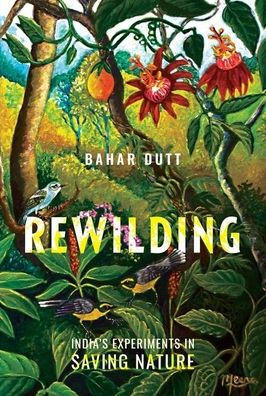 Rewilding: India's Experiments in Saving Nature