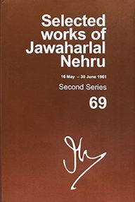 Title: Selected Works of Jawaharlal Nehru: Second series, Vol. 69: (16 May - 30 June 1961), Author: Madhavan K. Palat