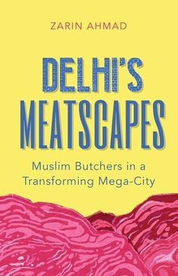 Delhi's Meatscapes: Muslim Butchers a Transforming Mega City