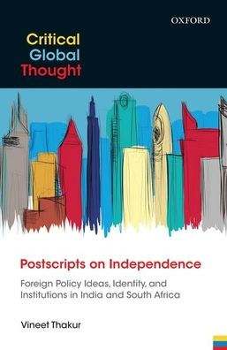 Postscripts on Independence: Foreign Policy Ideas, Identity, and Institutions India South Africa