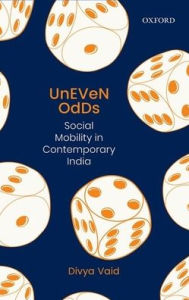 Title: Uneven Odds: Social Mobility in Contemporary India, Author: Divya Vaid