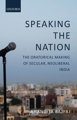 Speaking The Nation: Oratorical Making of Secular, Neoliberal India