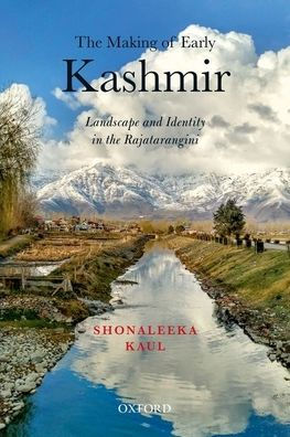 the Making of Early Kashmir: Landscape and Identity Rajatarangini