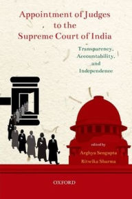 Title: Appointment of Judges to the Supreme Court of India: Transparency, Accountability, and Independence, Author: Arghya Sengupta