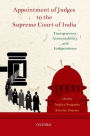 Appointment of Judges to the Supreme Court of India: Transparency, Accountability, and Independence