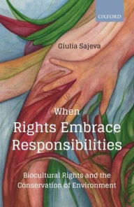 Title: When Rights Embrace Responsibilities: Biocultural Rights and the Conservation of Environment, Author: Giulia Sajeva