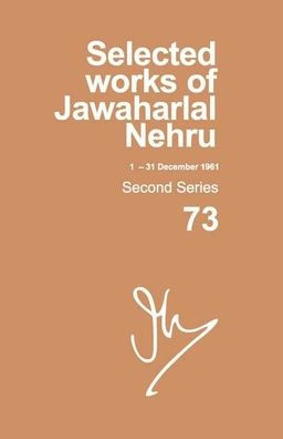 Selected Works of Jawaharlal Nehru (1 Dec -- 31 Dec 1961): Second series, volume 73