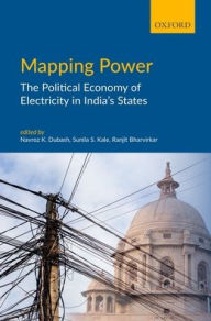 Title: Mapping Power: The Political Economy of Electricity in India's States, Author: Navroz K. Dubash