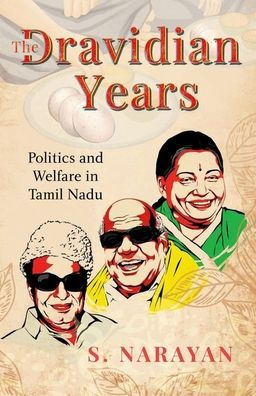 The Dravidian Years: Politics and Welfare Tamil Nadu