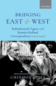 Title: Bridging East and West: Rabindranath Tagore and Romain Rolland Correspondence (1919-1940), Author: Chinmoy Guha