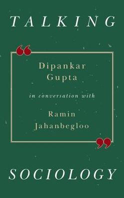 Talking Sociology : Dipankar Gupta conversation with Ramin Jahanbegloo