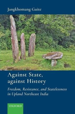 Against State, History: Freedom, Resistance, and Statelessness Upland Northeast India