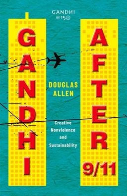 Gandhi after 9/11: Creative Nonviolence and Sustainability