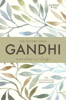 The Oxford India Gandhi : Essential Writings