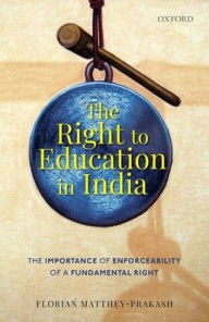 Title: The Right to Education in India: The Importance of Enforceability of a Fundamental Right, Author: Florian Matthey-Prakash