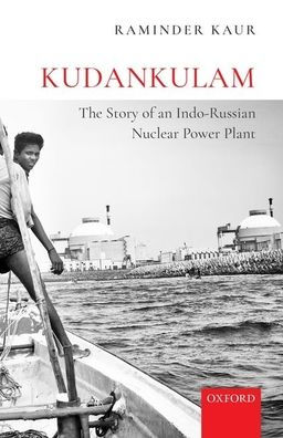 Kudankulam: The Story of an Indo-Russian Nuclear Power Plant