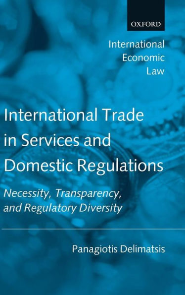International Trade in Services and Domestic Regulations: Necessity, Transparency and Regulatory Diversity