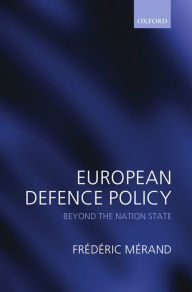 Title: European Defence Policy: Beyond the Nation State, Author: Frïdïric Mïrand