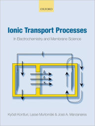 Title: Ionic Transport Processes: In Electrochemistry and Membrane Science, Author: Kyosti Kontturi