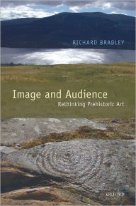 Title: Image and Audience: Rethinking Prehistoric Art, Author: Richard Bradley