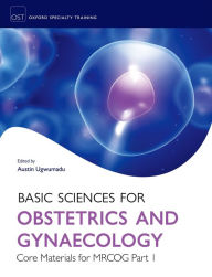 Title: Basic Sciences for Obstetrics and Gynaecology: Core Material for MRCOG Part 1, Author: Austin Ugwumadu