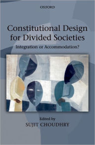 Title: Constitutional Design for Divided Societies: Integration or Accommodation?, Author: Sujit Choudhry